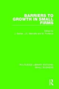 Barriers to Growth in Small Firms by John Barber, Stan Metcalfe, Mike Porteous, 9781138679900
