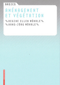Basics Aménagement et végétation (French Edition) by Regine Ellen Wöhrle, Hans-Jörg Wöhrle, Cornelia Bott, C. Jany, 9783764386580