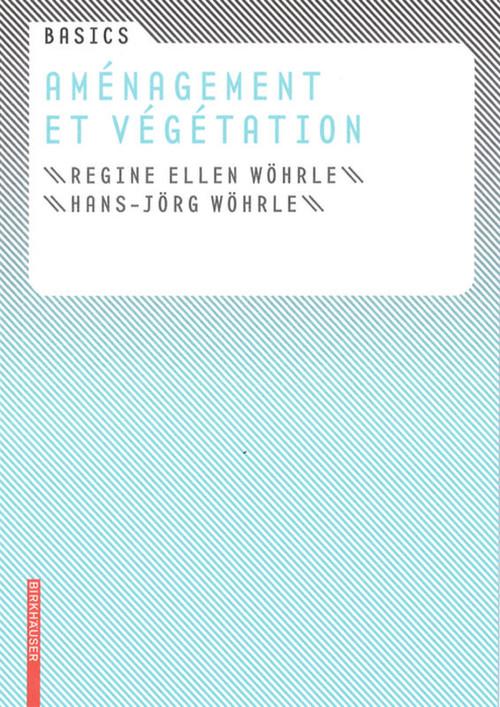 Basics Aménagement et végétation (French Edition) by Regine Ellen Wöhrle, Hans-Jörg Wöhrle, Cornelia Bott, C. Jany, 9783764386580