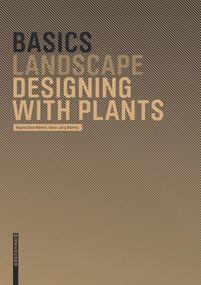 Basics Designing with Plants by Regine Ellen Wöhrle, Hans-Jörg Wöhrle, Cornelia Bott, 9783764386597