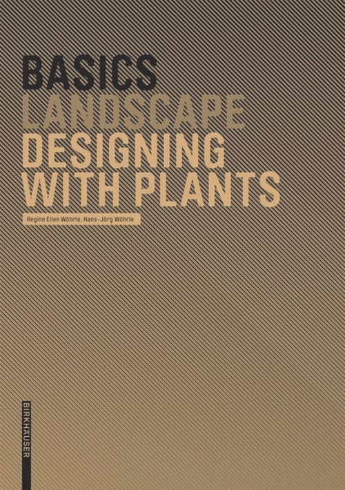 Basics Designing with Plants by Regine Ellen Wöhrle, Hans-Jörg Wöhrle, Cornelia Bott, 9783764386597