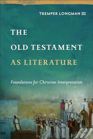 The Old Testament as Literature (Foundations for Christian Interpretation) by Tremper Longman III, 9781540961310