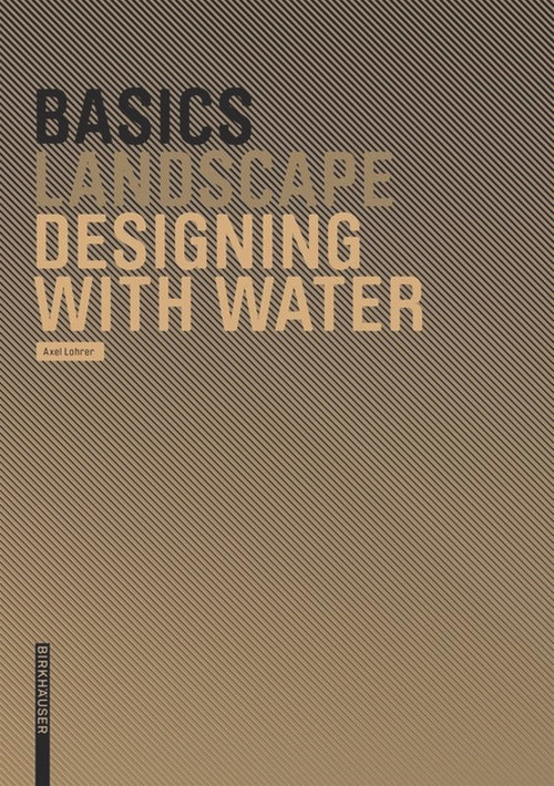 Basics Designing with Water by Axel Lohrer, Cornelia Bott, 9783764386627