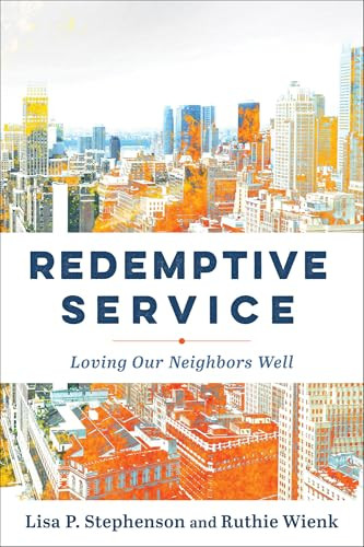 Redemptive Service (Loving Our Neighbors Well) by Lisa P. Stephenson, Ruthie Wienk, 9781540965219