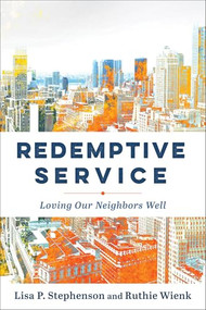 Redemptive Service (Loving Our Neighbors Well) by Lisa P. Stephenson, Ruthie Wienk, 9781540965219