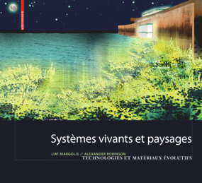 Systèmes vivants et paysage (Technologies et matériaux évolutifs pour l architecture du paysage) (French Edition) by Liat Margolis, Alexander Robinson, 9783764386740