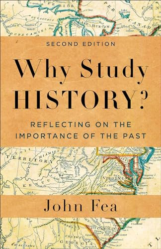 Why Study History? (Reflecting on the Importance of the Past) - 9781540966605 by John Fea, 9781540966605