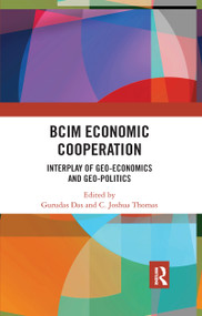 BCIM Economic Cooperation (Interplay of Geo-economics and Geo-politics) by Gurudas Das, C. Joshua Thomas, 9780367733476