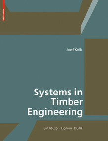 Systems in Timber Engineering (Loadbearing Structures and Component Layers) by Josef Kolb, Lignum - Holzwirtschaft Schweiz, DGfH - German Society of Wood Research, 9783764386894
