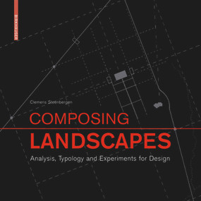 Composing Landscapes (Analysis, Typology and Experiments for Design) by Clemens Steenbergen, Sabine Meeks, Steffen Nijhuis, 9783764387822