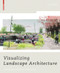 Visualizing Landscape Architecture (Functions, Concepts, Strategies) by Elke Mertens, 9783764387891