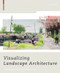 Visualizing Landscape Architecture (Functions, Concepts, Strategies) by Elke Mertens, 9783764387891