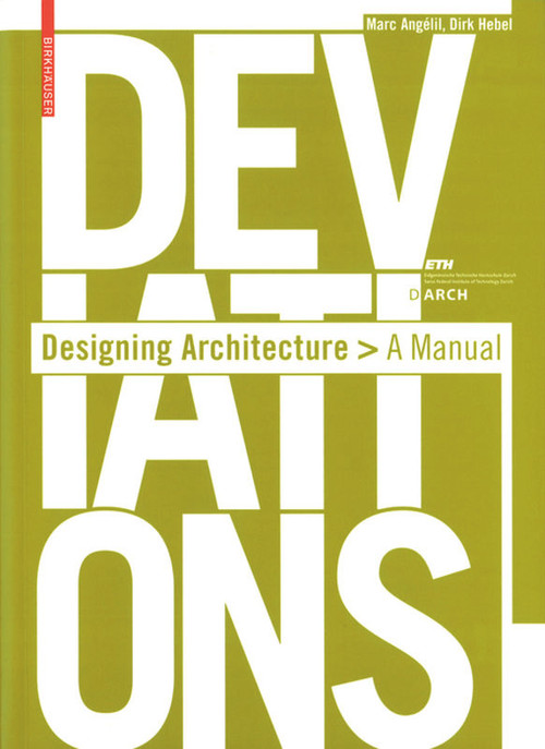 Deviations (Designing Architecture - A Manual) by Marc Angélil, Dirk Hebel, 9783764388324