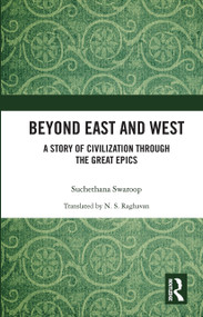 Beyond East and West (A Story of Civilization through the Great Epics) by Suchethana Swaroop, 9780367730475