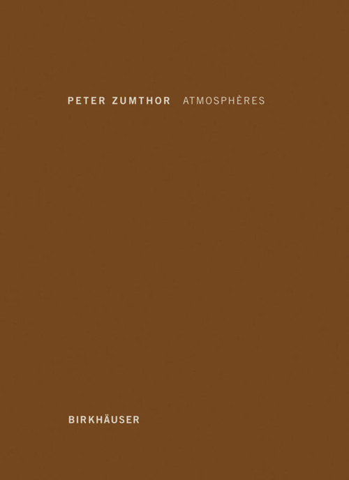 Atmosphères (Environnements architecturaux - Ce qui m'entoure) (French Edition) by Peter Zumthor, 9783764388416
