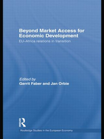 Beyond Market Access for Economic Development (EU-Africa relations in transition) by Gerrit Faber, Jan Orbie, 9781138802957