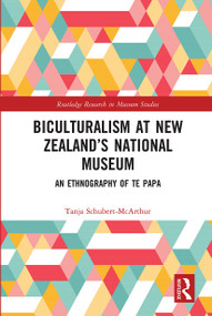 Biculturalism at New Zealand's National Museum (An Ethnography of Te Papa) by Tanja Schubert-McArthur, 9780367731243