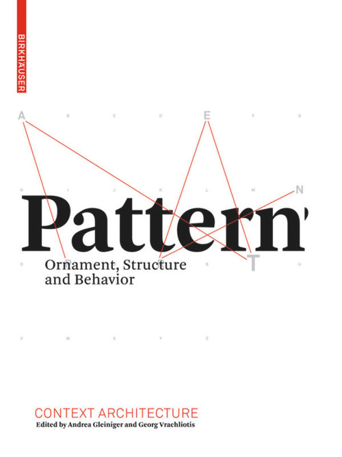 Pattern (Ornament, Structure, and Behavior) by Andrea Gleiniger, Georg Vrachliotis, Andrea Gleiniger, Georg Vrachliotis, 9783764389543
