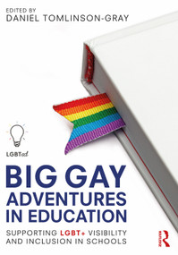 Big Gay Adventures in Education (Supporting LGBT+ Visibility and Inclusion in Schools) by Daniel Tomlinson-Gray, 9780367894221