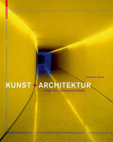 Kunst und Architektur (Wege der Zusammenarbeit) by Christian Bjone, Claudia Kotte, 9783764399429