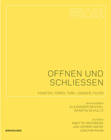 Scale: Öffnen und Schließen (Fenster, Türen, Tore, Loggien, Filter) (German Edition) by Anette Hochberg, Jan-Henrik Hafke, Joachim Raab, Alexander Reichel, Kerstin Schultz, 9783764399603