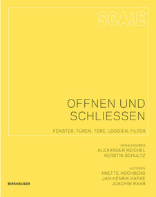 Scale: Öffnen und Schließen (Fenster, Türen, Tore, Loggien, Filter) (German Edition) by Anette Hochberg, Jan-Henrik Hafke, Joachim Raab, Alexander Reichel, Kerstin Schultz, 9783764399603