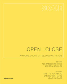 Scale: Open I Close (Windows, Doors, Gates, Loggias, Filters) by Anette Hochberg, Jan-Henrik Hafke, Joachim Raab, Alexander Reichel, Kerstin Schultz, 9783764399610