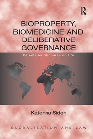 Bioproperty, Biomedicine and Deliberative Governance (Patents as Discourse on Life) by Katerina Sideri, 9781138642805