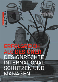 Erfolgreich als Designer - Designrechte international schützen und managen (German Edition) by Joachim Kobuss, Alexander Bretz, 9783764399887