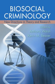 Biosocial Criminology (New Directions in Theory and Research) by Anthony Walsh, Kevin M. Beaver, 9780415989442