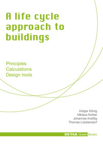 A life cycle approach to buildings (Principles - Calculations - Design tools) by Niklaus Kohler, Holger König, Johannes Kreissig, Thomas Lützkendorf, 9783920034454