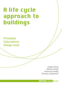 A life cycle approach to buildings (Principles - Calculations - Design tools) by Niklaus Kohler, Holger König, Johannes Kreissig, Thomas Lützkendorf, 9783920034454