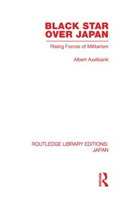 Black Star Over Japan (Rising Forces of Militarism) by Albert Axelbank, 9780415852753