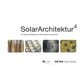 Solar Architektur (Die deutschen Beiträge zum Solar Decathlon Europe 2010) (German Edition) by Bergische Universität Wuppertal, Hochschule Rosenheim, Hochschule für Technik Stuttgart, Hochschule für Technik und Wirtschaft Berlin, 9783920034485