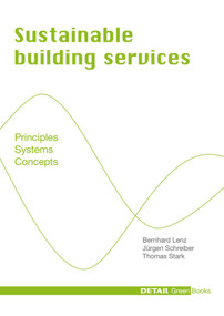 Sustainable Building Services (Principles - Systems - Concepts) by Bernhard Lenz, Jürgen Schreiber, Thomas Stark, 9783920034492