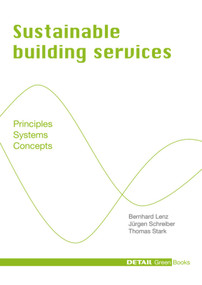 Sustainable Building Services (Principles - Systems - Concepts) by Bernhard Lenz, Jürgen Schreiber, Thomas Stark, 9783920034492