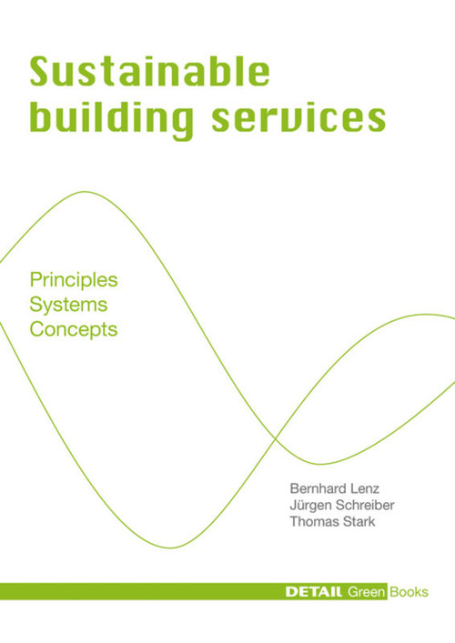 Sustainable Building Services (Principles - Systems - Concepts) by Bernhard Lenz, Jürgen Schreiber, Thomas Stark, 9783920034492