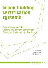 Green Building Certification Systems (Assessing sustainability - International system comparison - Economic impact of certifications) by Thilo Ebert, Natalie Eßig, Gerd Hauser, 9783920034546