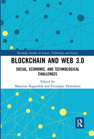 Blockchain and Web 3.0 (Social, Economic, and Technological Challenges) by Massimo Ragnedda, Giuseppe Destefanis, 9780367726928