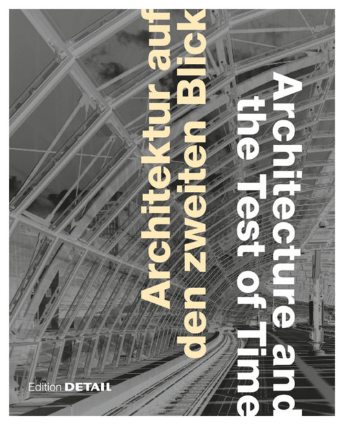 Architektur auf den zweiten Blick / Architecture and the Test of Time by Keiko Arima, Oliver Herwig, Frank Kaltenbach, Julia Liese, Roland Pawlitschko, Christian Schittich, Heide Wessely, 9783920034591