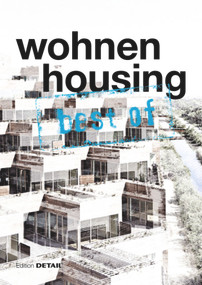 best of Detail: Wohnen/Housing (Ausgewählte Wohnen-Highlights aus DETAIL / Selected housing highlights from DETAIL) by Christian Schittich, 9783920034614