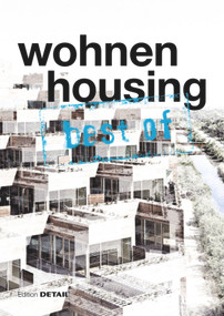 best of Detail: Wohnen/Housing (Ausgewählte Wohnen-Highlights aus DETAIL / Selected housing highlights from DETAIL) by Christian Schittich, 9783920034614