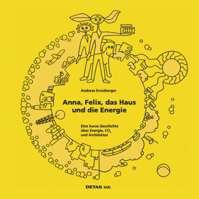 DETAIL Kids - Anna, Felix, das Haus und die Energie (Eine kurze Geschichte über Energie, CO2 und Architektur) (German Edition) by Andreas Ernstberger, 9783920034683