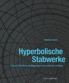Hyperbolische Stabwerke (Suchovs Gittertürme als Wegweiser in den modernen Leichtbau) (German Edition) by Matthias Beckh, 9783920034690