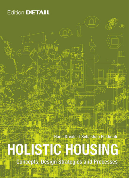 Holistic Housing (Concepts, Design Strategies and Processes) by Hans Drexler, Sebastian El khouli, 9783920034782