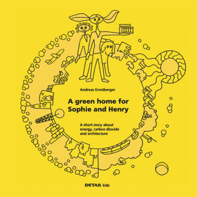 DETAIL kids- A green home for Sophie and Henry (A short story about energy, carbon dioxide and architecture) by Andreas Ernstberger, 9783920034799
