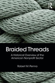 Braided Threads (A Historical Overview of the American Nonprofit Sector) by Robert Penna, 9780815393931