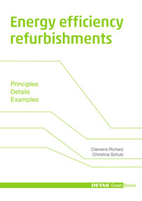 Energy efficiency refurbishments (Principles, Details, Case studies) by Clemens Richarz, Christina Schulz, 9783920034904