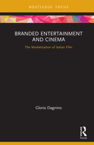 Branded Entertainment and Cinema (The Marketisation of Italian Film) by Gloria Dagnino, 9780815348528