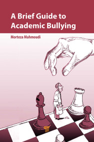 A Brief Guide to Academic Bullying by Morteza Mahmoudi, 9789814877794